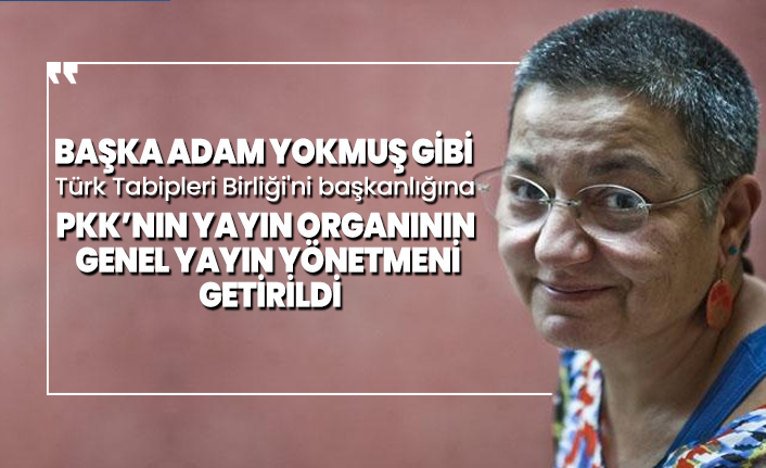 Başka adam yokmuş gibi Türk Tabipleri Birliği'ni başkanlığına PKK’nın yayın organının  genel yayın yönetmeni  getirildi