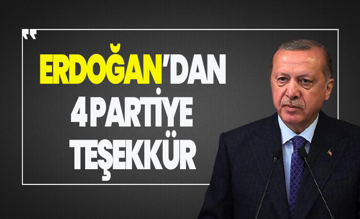 Erdoğan'dan 4 partiye teşekkür mesajı