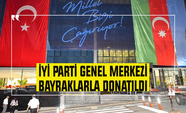 İYİ Parti Genel Merkezi bayraklarla donatıldı