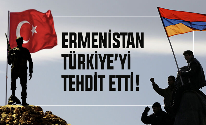 Ermenistan Türkiye'yi tehdit etti!