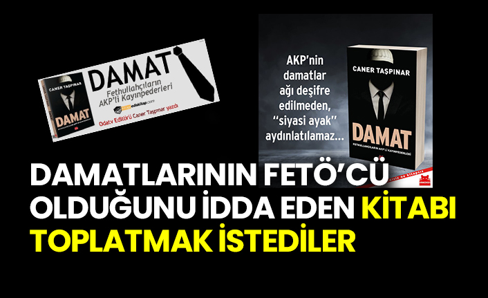 Damatlarının FETÖ’cü olduğunu idda eden kitabı toplatmak istediler