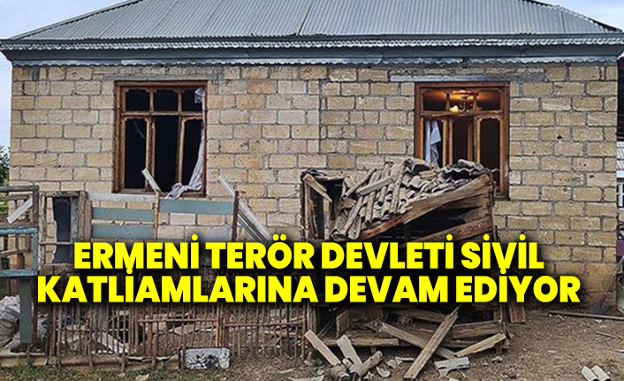 Ermenistan terör devleti sivil katliamlarına devam ediyor!