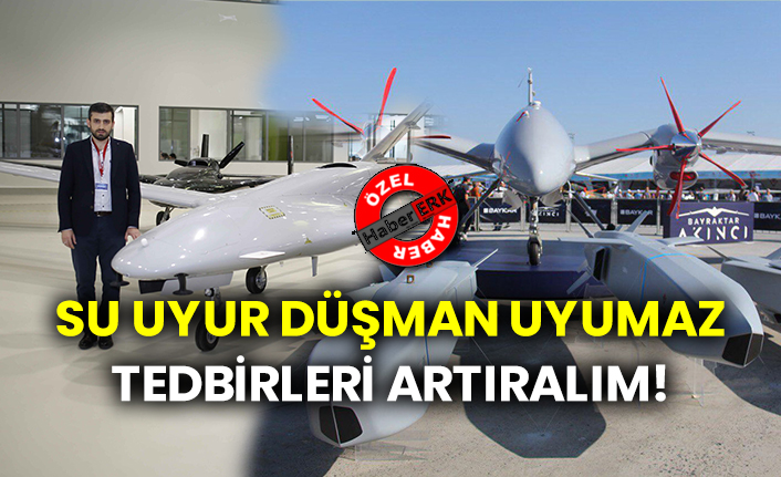 Su uyur düşman uyumaz tedbirleri artıralım!