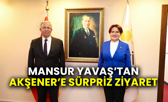 Mansur Yavaş’tan Akşener’e sürpriz ziyaret