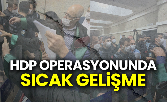 HDP operasyonunda sıcak gelişme