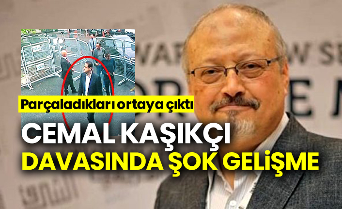 Cemal Kaşıkçı davasında şok gelişme, parçaladıkları ortaya çıktı