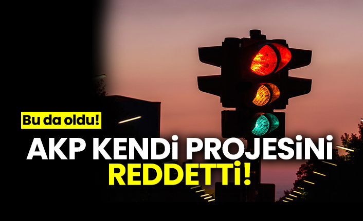 AKP kendi projesini reddetti! Bu da oldu!