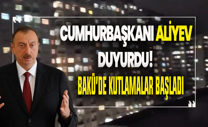 Cumhurbaşkanı duyurdu Bakü'de kutlamalar başladı!