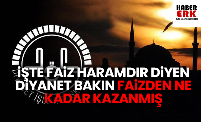 İşte faiz haramdır diyen Diyanet bakın faizden ne kadar kazanmış