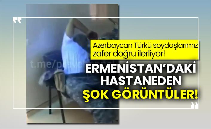 Ermenistan’daki hastaneden şok görüntüler!