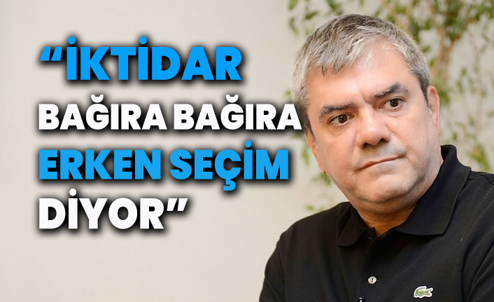 Yılmaz Özdil: "İktidar bağıra bağıra erken seçim diyor"