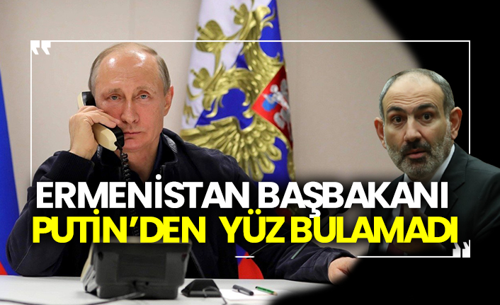 Ermenistan Başbakanı Putin’den yüz bulamadı