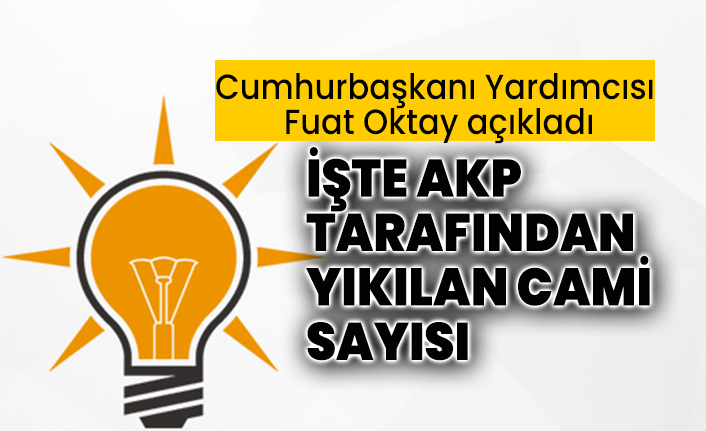 İşte AKP tarafından yıkılan cami sayısı