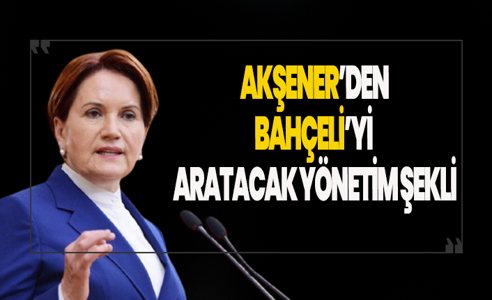 Akşener'den Bahçeli'yi aratacak yönetim şekli