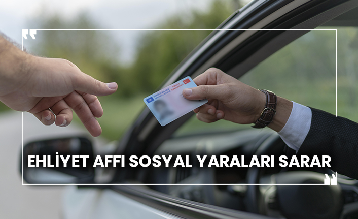Ehliyet affı sosyal yaraları sarar