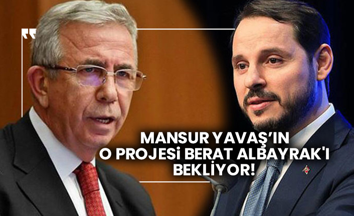 Mansur Yavaş’ın o projesi Berat Albayrak'ı bekliyor!