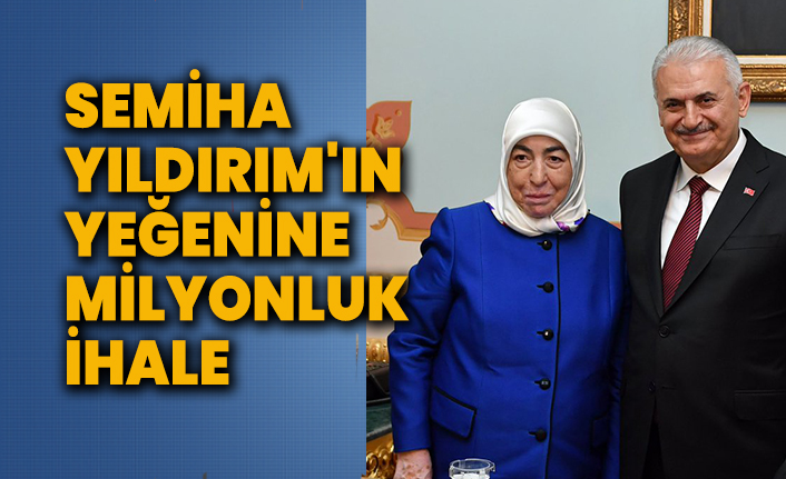 Binali Yıldırım'ın eşi Semiha Yıldırım'ın yeğenine belediyeden milyonluk ihale