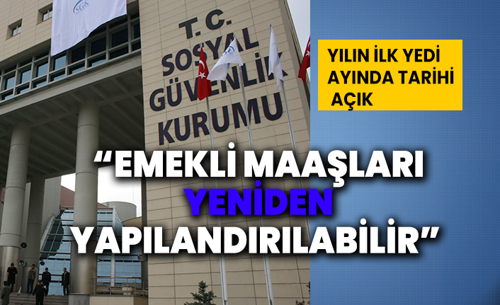 Yılın ilk yedi ayında tarihi açık: “Emekli maaşları yeniden yapılandırılabilir”