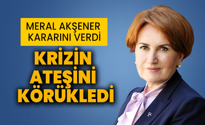 Meral Akşener kararını verdi: "Krizin ateşini körükledi"