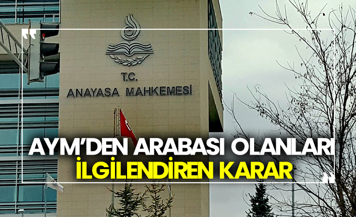 AYM’den arabası olanları ilgilendiren karar