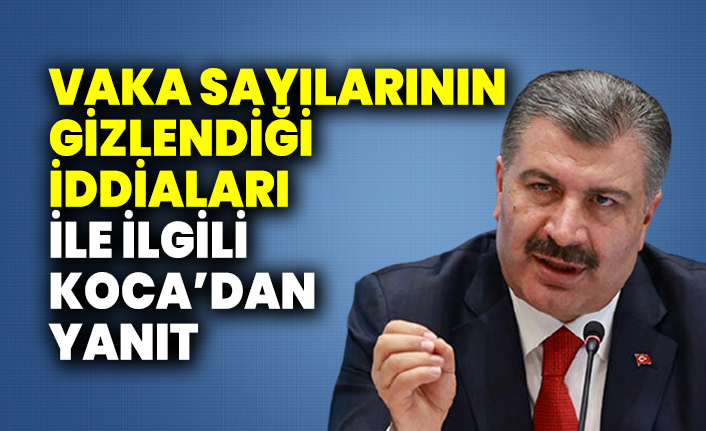 Vaka sayılarının gizlendiği iddiaları ile ilgili Sağlık Bakanı Fahrettin Koca’dan yanıt