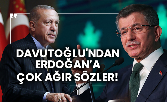 Davutoğlu'ndan Erdoğan’a çok ağır sözler!