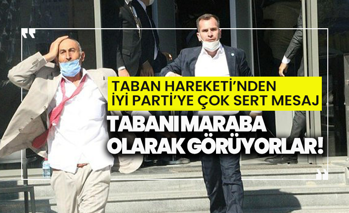 Taban Hareketi'nden İYİ Parti'ye çok sert mesaj!
