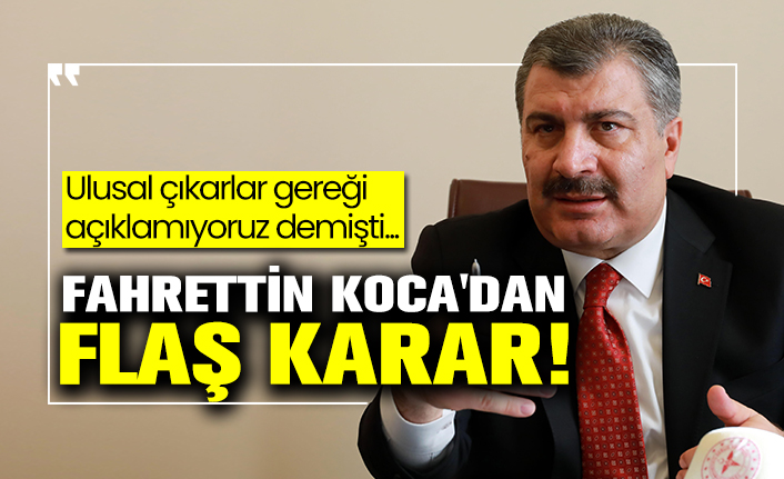 Ulusal çıkarlar gereği açıklamıyoruz demişti...  Fahrettin Koca'dan flaş karar!