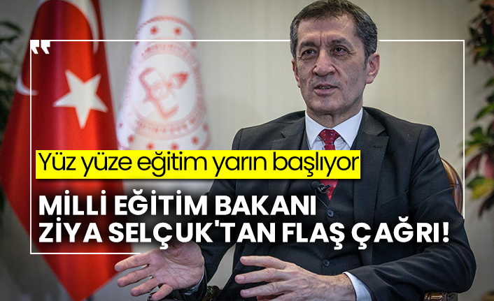 Yüz yüze eğitim yarın başlıyor  Milli Eğitim Bakanı Ziya Selçuk'tan flaş çağrı!