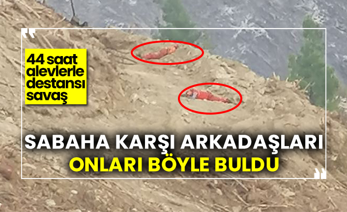 Sabaha karşı arkadaşları onları böyle buldu, 44 saat alevlerle destansı savaş