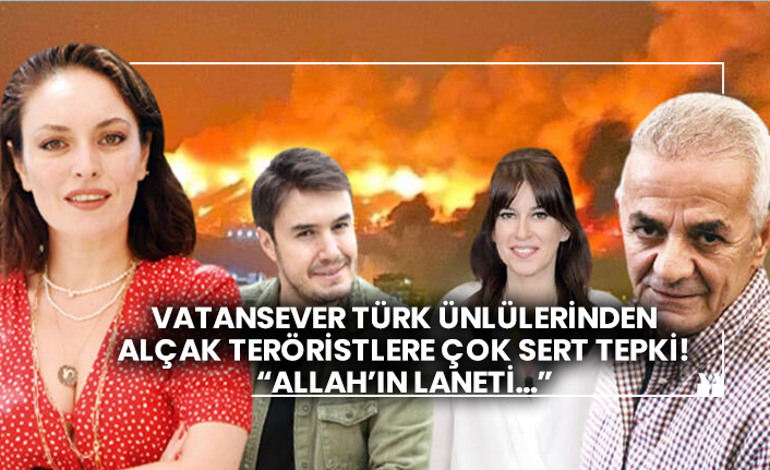 Vatansever Türk ünlülerinden alçak teröristlere çok sert tepki!  “Allah’ın laneti…”