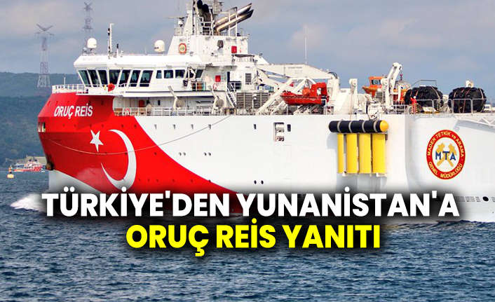 Türkiye'den Yunanistan'a Oruç Reis yanıtı