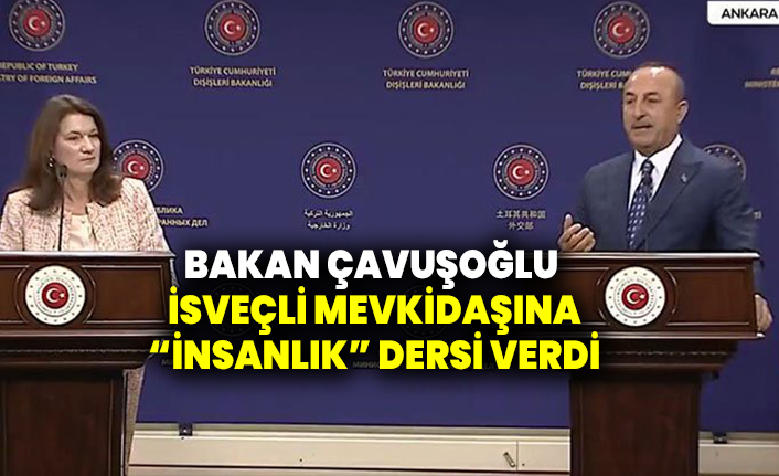 Bakan Çavuşoğlu İsveçli Mevkidaşı'na "insanlık" dersi verdi