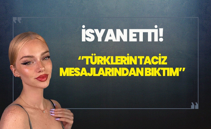 Sosyal medya fenomeni isyan etti! ''Türk erkeklerinden bıktım''