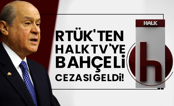 RTÜK'ten Halk TV'ye Devlet Bahçeli cezası geldi!