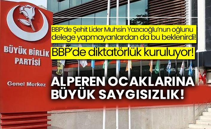 BBP’de diktatörlük kuruluyor! Alperen Ocaklarına büyük saygısızlık!