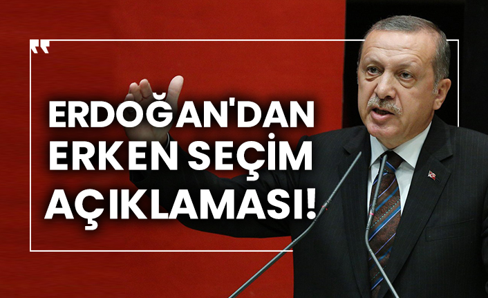 Cumhurbaşkanı Erdoğan'dan erken seçim açıklaması!