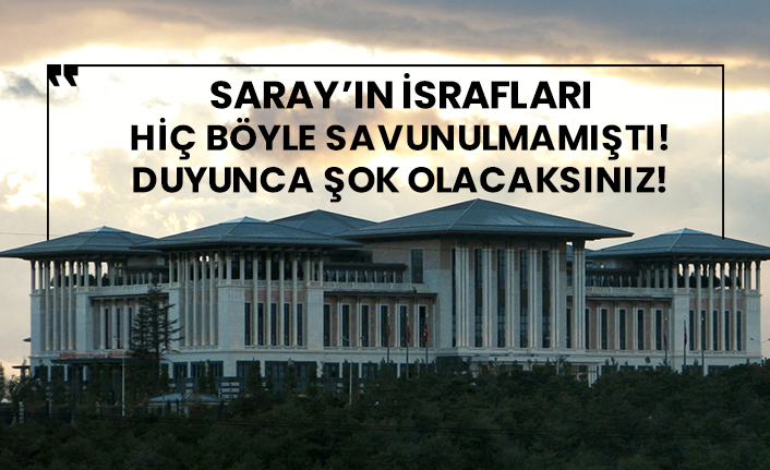Saray’ın masrafları hiç böyle savunulmamıştı! Duyunca şok olacaksınız!