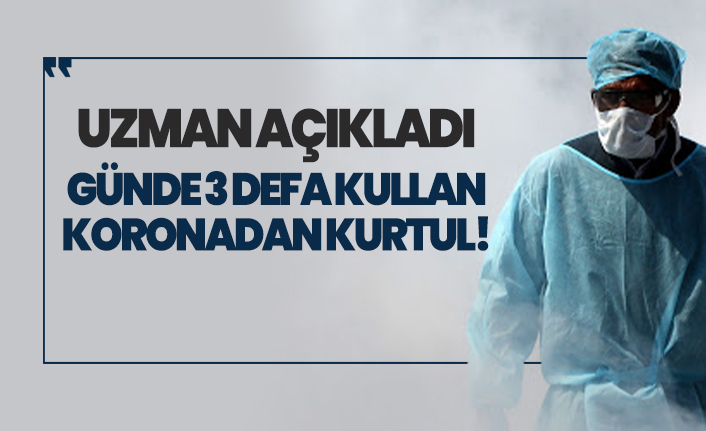 Uzman açıkladı! Günde 3 defa kullan koronadan kurtul