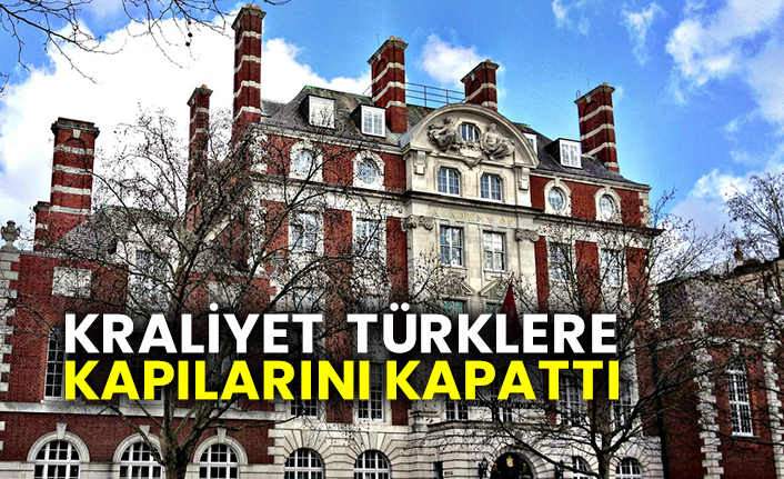 Kraliyet  Türklere kapılarını kapattı