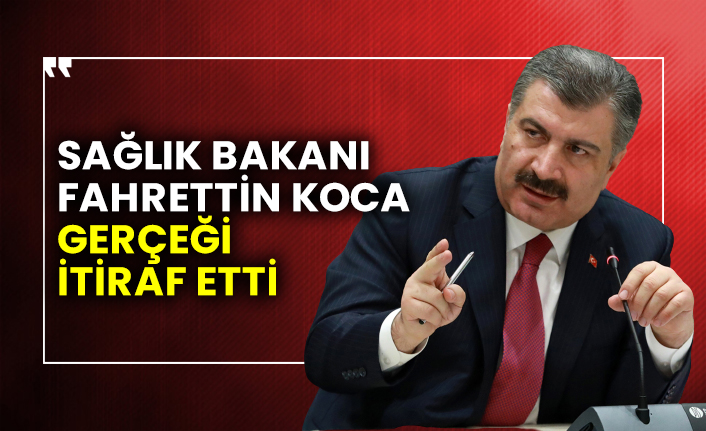 Sağlık Bakanı Fahrettin Koca gerçeği itiraf etti