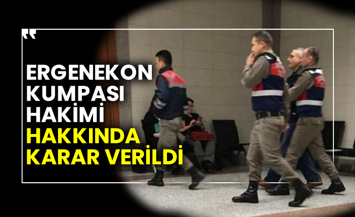 Ergenekon kumpası hakimi hakkında karar verildi
