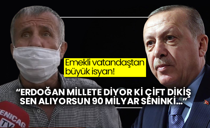 Emekli vatandaştan büyük isyan! “Erdoğan millete diyor ki çift dikiş, sen alıyorsun 90 milyar seninki…”