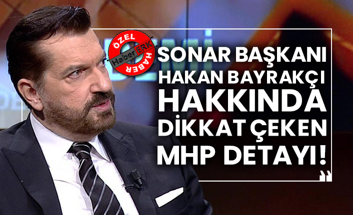 Sonar Başkanı Hakan Bayrakçı hakkında dikkat çeken MHP detayı!
