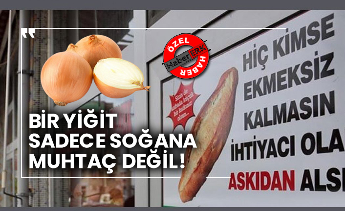 Bir yiğit sadece soğana muhtaç değil!