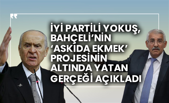 İYİ Partili Yokuş, Devlet Bahçeli’nin ‘askıda ekmek’ projesinin altında yatan gerçeği açıkladı