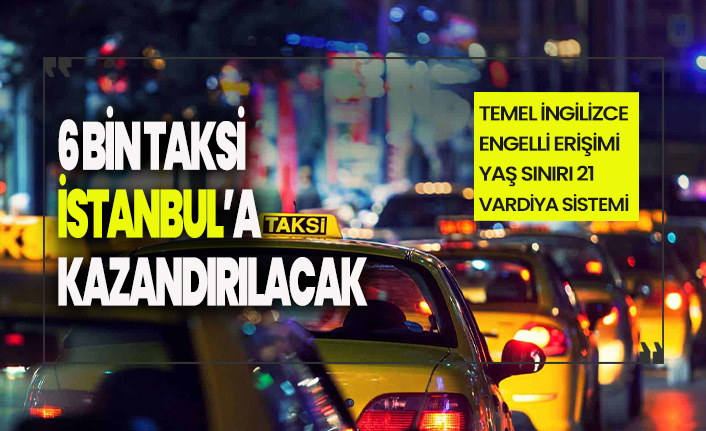 İstanbul'a 6 bin taksi kazandırılacak