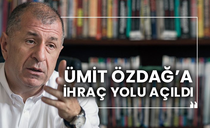 Ümit Özdağ’a ihraç yolu açıldı