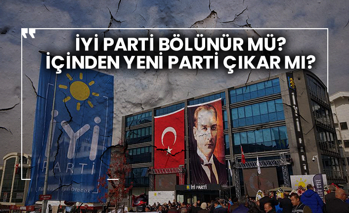 İYİ Parti bölünür mü? İçinden yeni parti çıkar mı?
