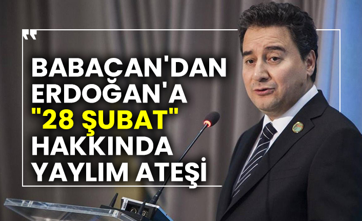 Babacan'dan Erdoğan'a "28 Şubat" hakkında yaylım ateşi